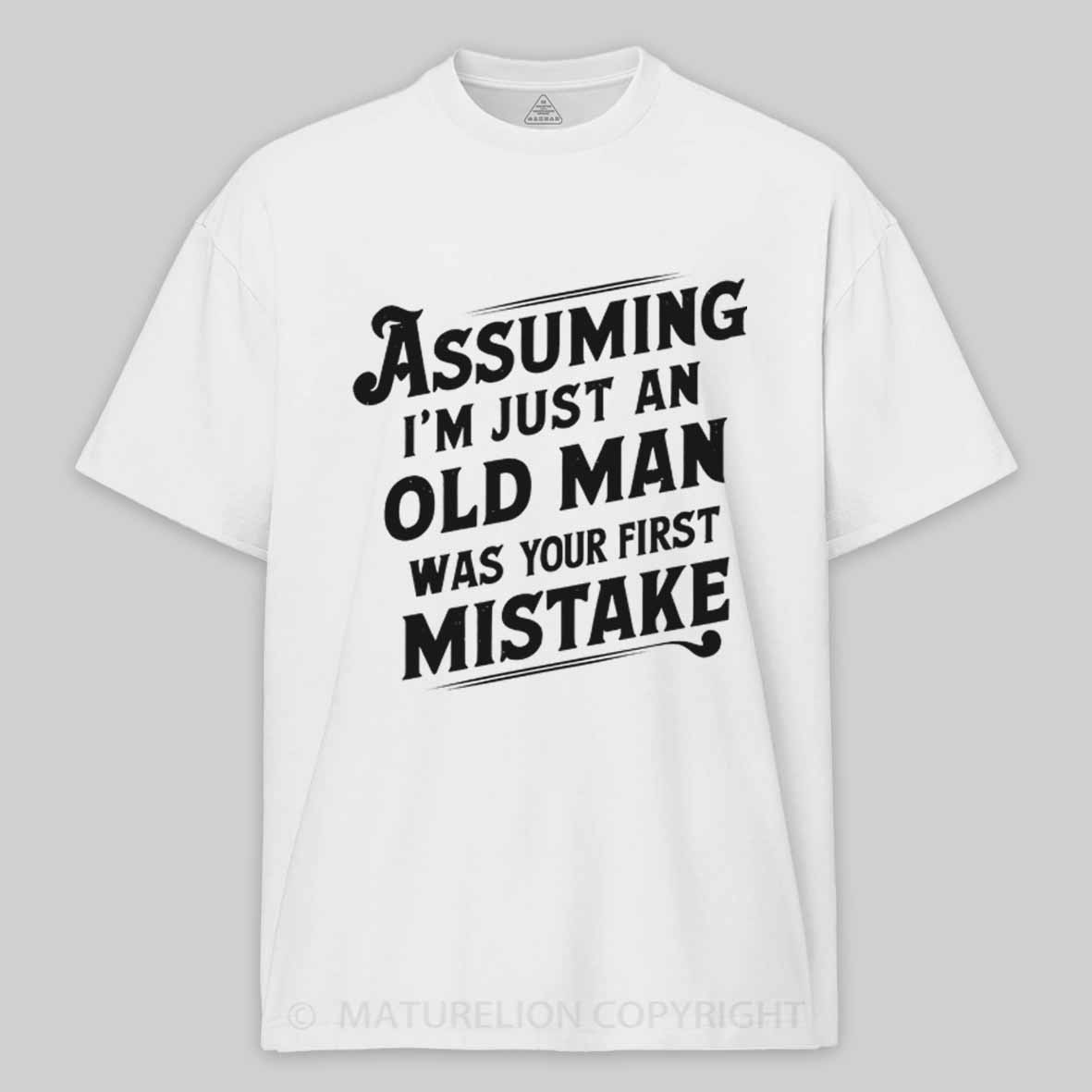 Maturelion Assuming I'm Just An Old Man Was Your First Mistake Cotton T-shirt