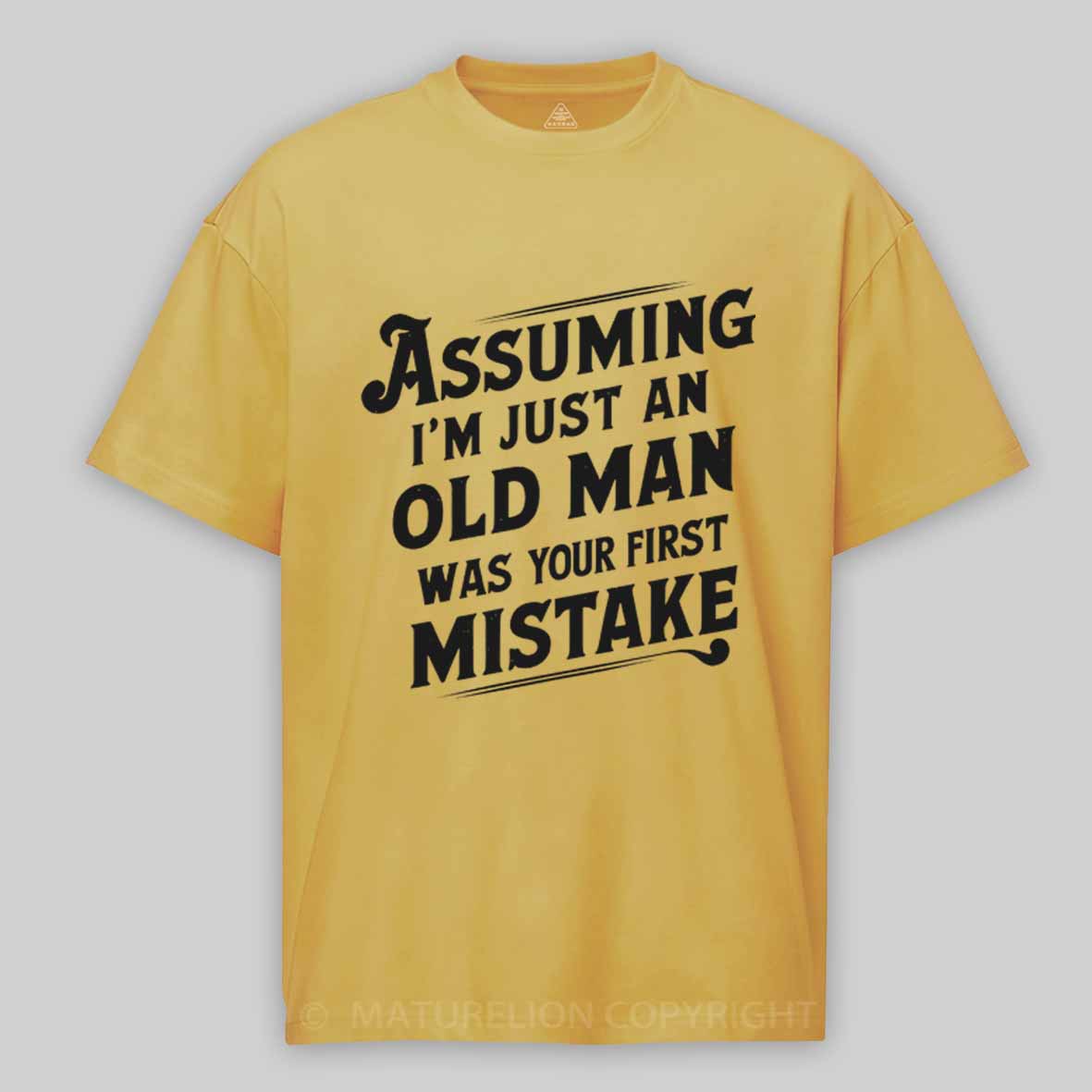 Maturelion Assuming I'm Just An Old Man Was Your First Mistake Cotton T-shirt