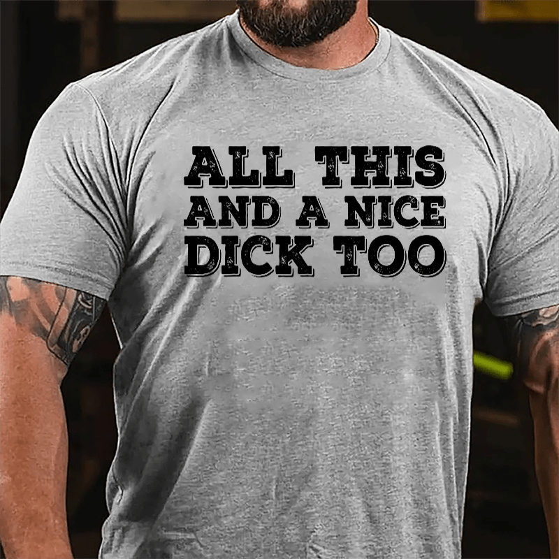 All This And A Nice Dick Too Cotton T-shirt-Maturelion