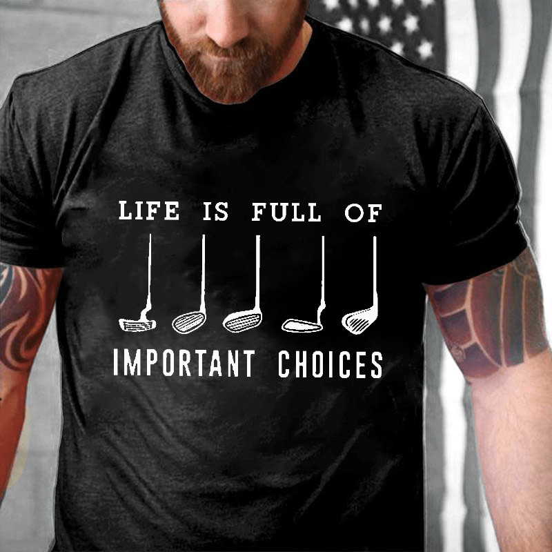Life Is Full Of Important Choice Golf Player Cotton T-shirt