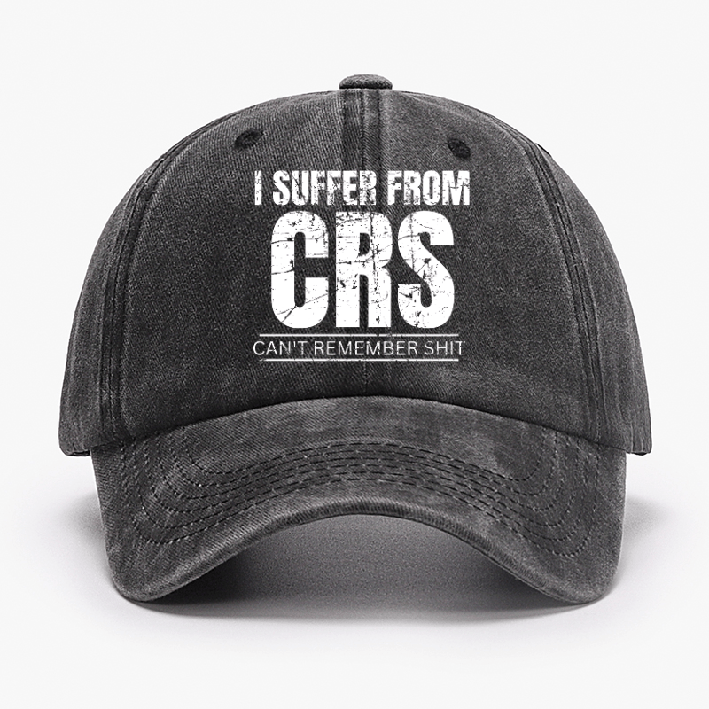 I Suffer From CRS Can Not Remember Shit Cap-Maturelion