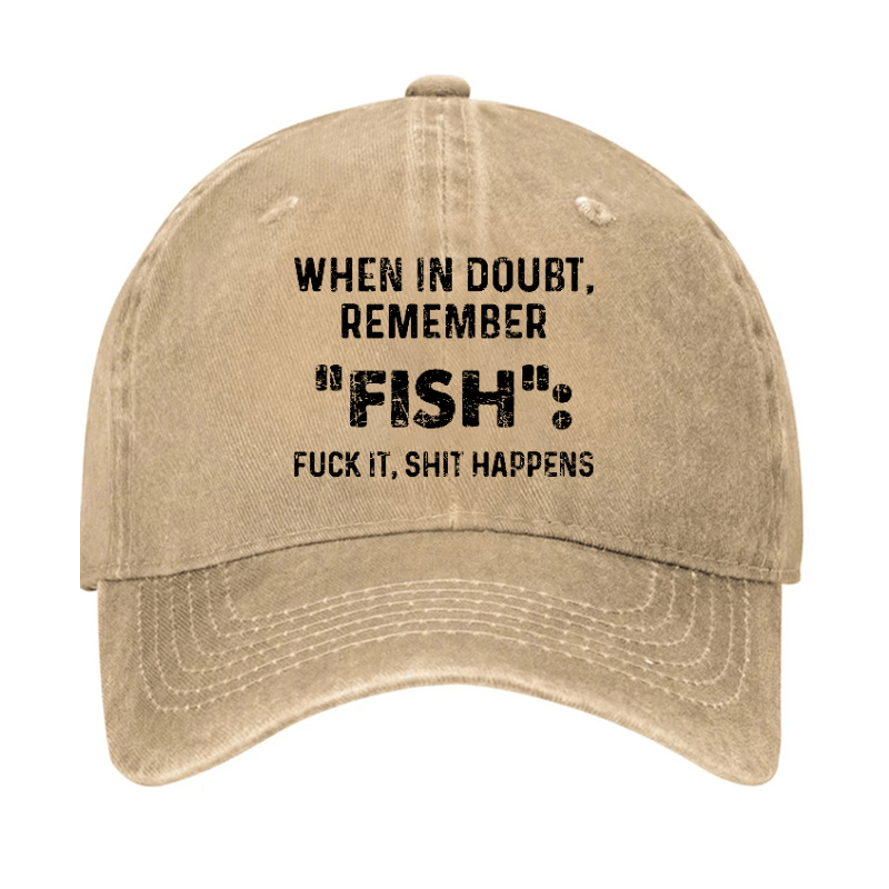 When In Doubt Remember Fish Fuck It Shit Happens Cap-Maturelion
