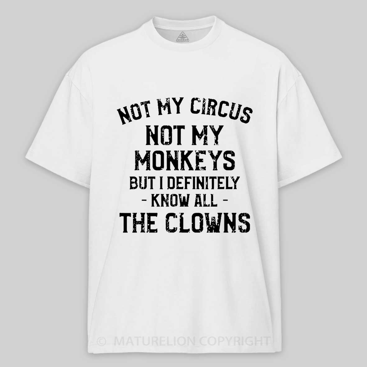 Not My Circus Not My Monkeys But I Definitely Know All The Clowns Men's Cotton T-shirt -Maturelion