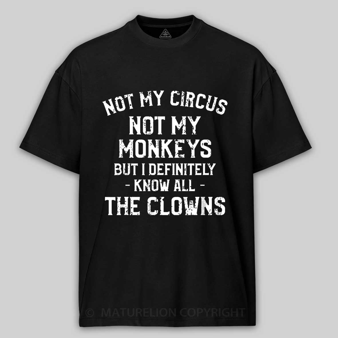 Not My Circus Not My Monkeys But I Definitely Know All The Clowns Men's Cotton T-shirt -Maturelion