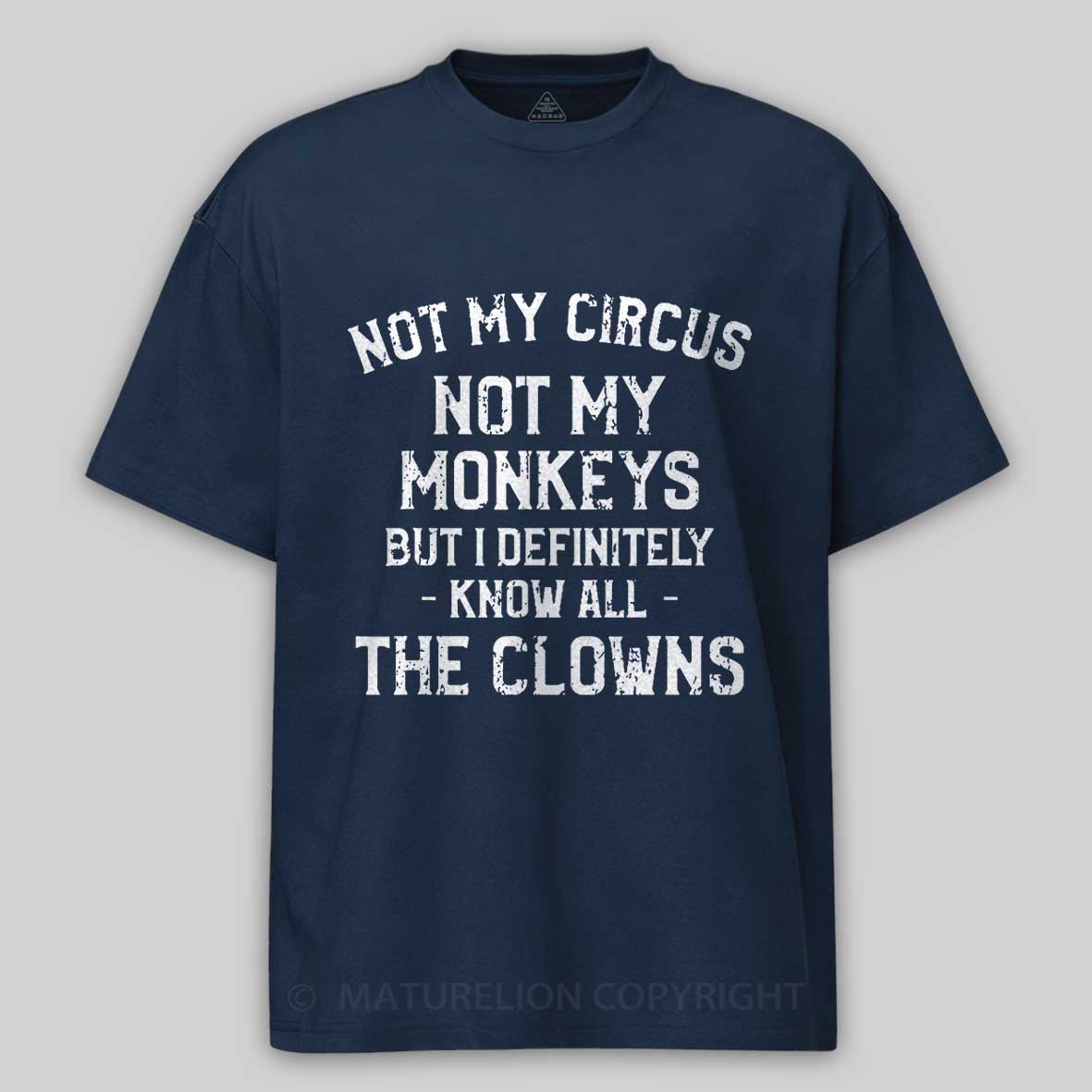 Not My Circus Not My Monkeys But I Definitely Know All The Clowns Men's Cotton T-shirt -Maturelion