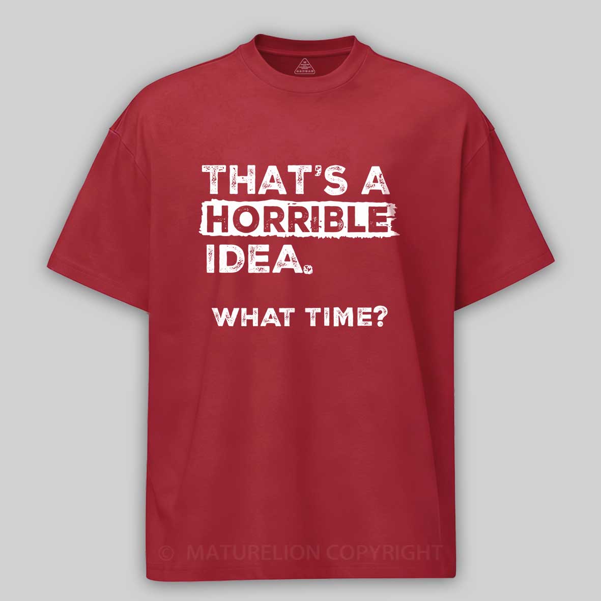 Maturelion That Is A Horrible Idea What Time? Sarcastic Humor Cotton T-shirt 