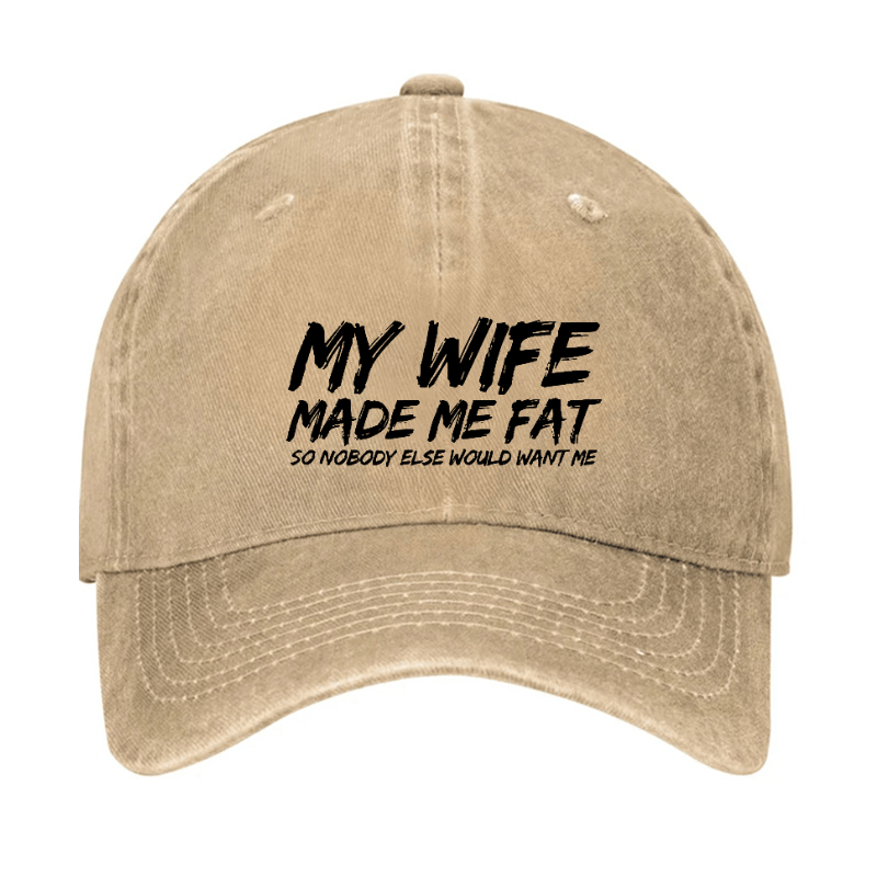 My Wife Made Me Fat So Nobody Else Would Want Me Cap-Maturelion