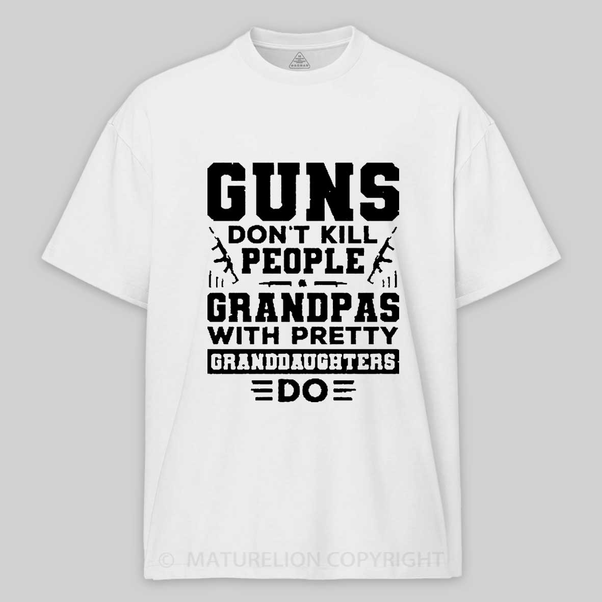Maturelion Guns Don't Kill People Grandpas With Pretty Granddaughters Do Father's Day Cotton T-Shirt