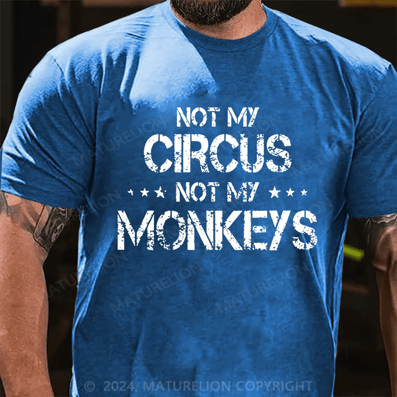 Maturelion Not My Circus Not My Monkeys Unisex Cotton T-shirt (Free Customization)-Maturelion