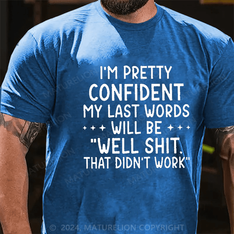 Maturelion My Last Words Will Be Well Shit That Didn't Work Funny Cotton T-shirt -Maturelion