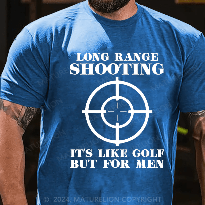 Maturelion Long Range Shooting It's Like Golf But For Men Cotton T-shirt (Free Customization)