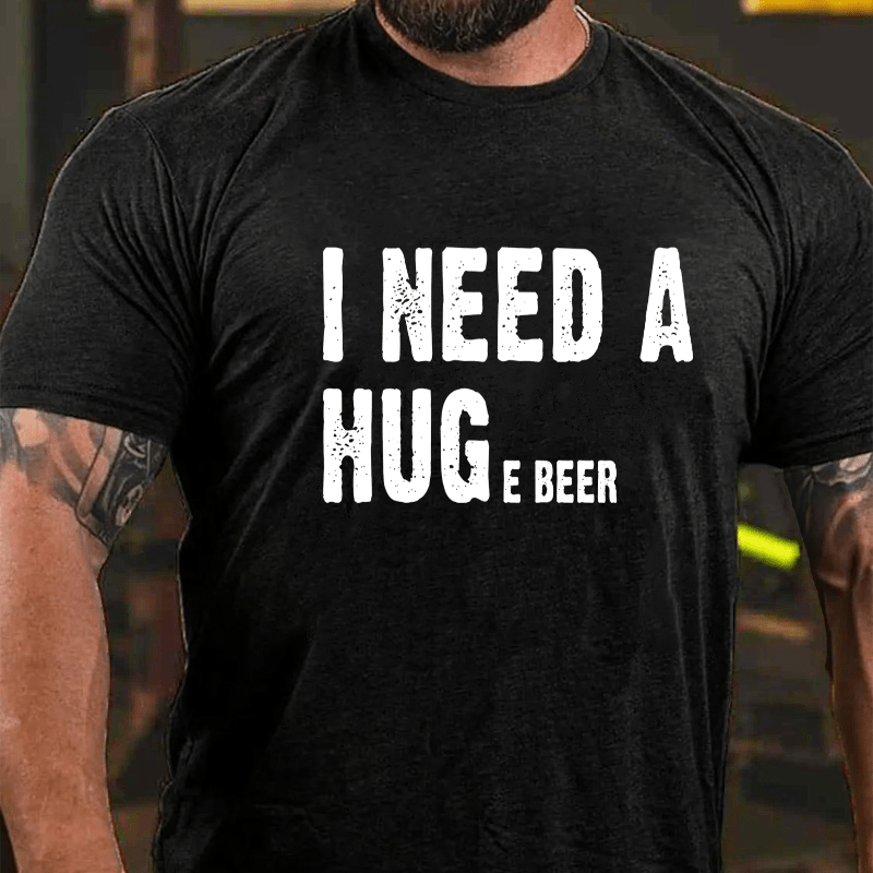 I Need A Huge Beer Cotton T-shirt-Maturelion