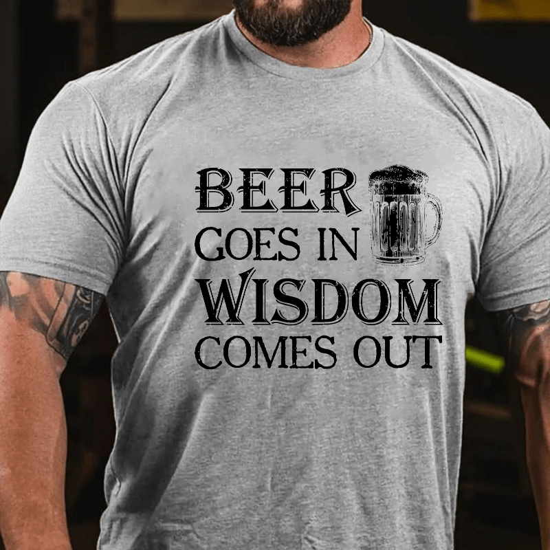 Beer Goes In Wisdom Come Out Cotton T-shirt (Free Customization)-Maturelion