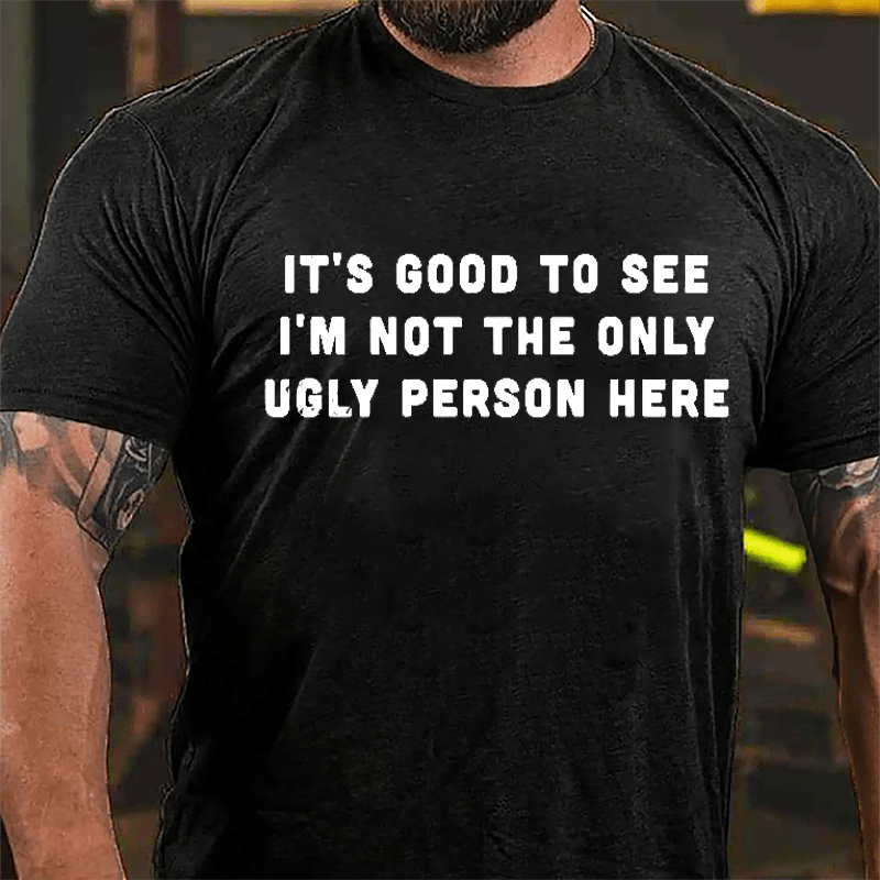 It's Good To See I'm Not The Only Ugly Person Here Men's Cotton T-shirt-Maturelion