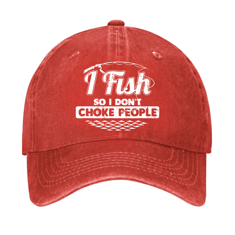 I Fish So I Don't Choke People Funny Sayings Fishing Cap-Maturelion