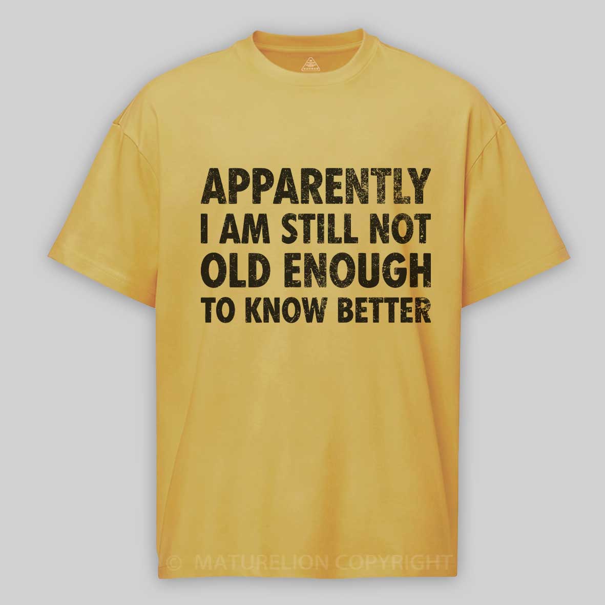 Maturelion Apparently I'm Still Not Old Enough to Know Bette Cotton T-shirt