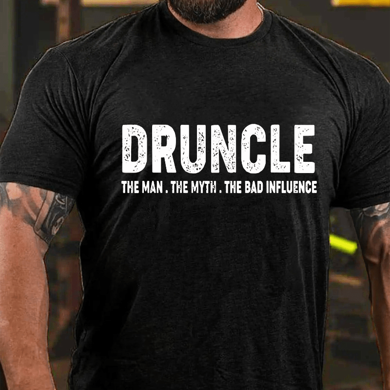 Druncle The Man The Myth The Bad Influence Cotton T-shirt (Free Customization)-Maturelion