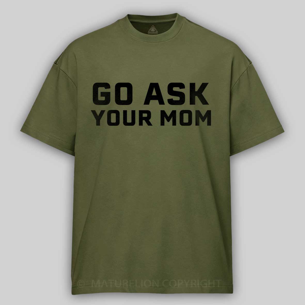 Maturelion Men's T-shirt Go Ask Your Mom Father's Day T-shirt