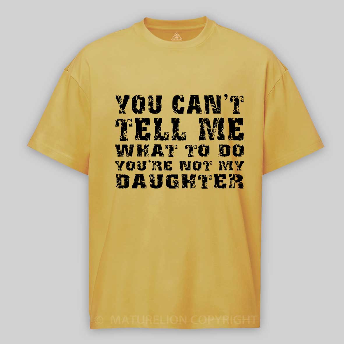 You Can't Tell Me What To Do You're Not My Daughter Men's Funny Cotton T-shirt-Maturelion