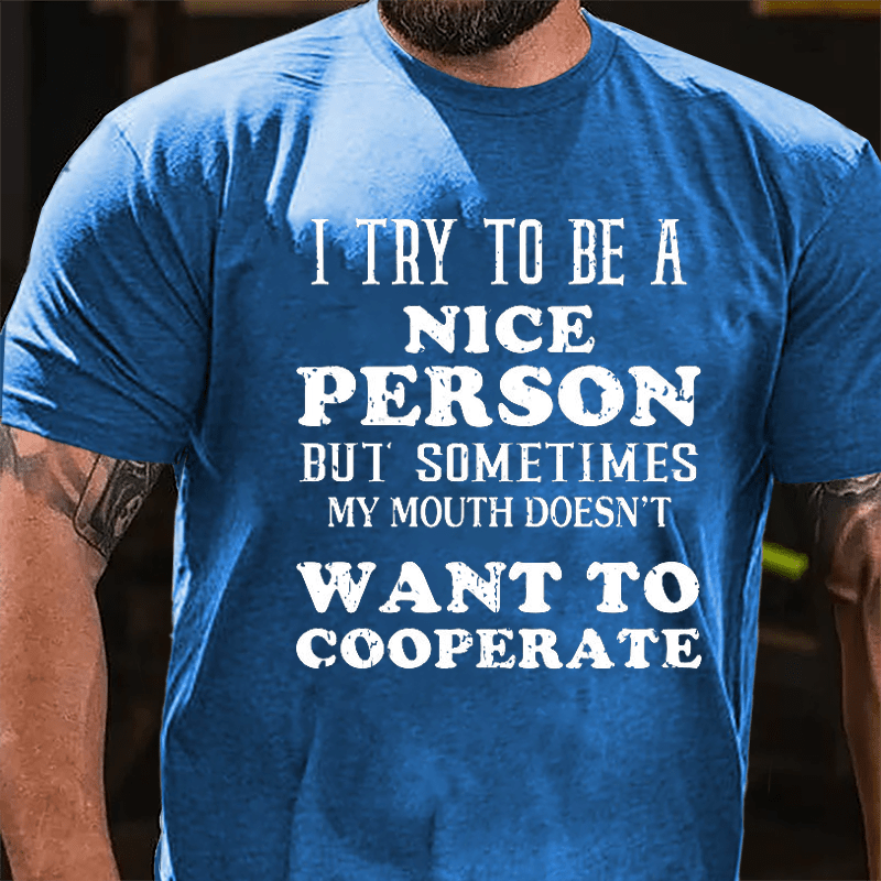 I Try To Be A Nice Person But Sometimes My Mouth Doesn't Want To Cooperate Cotton T-shirt-Maturelion