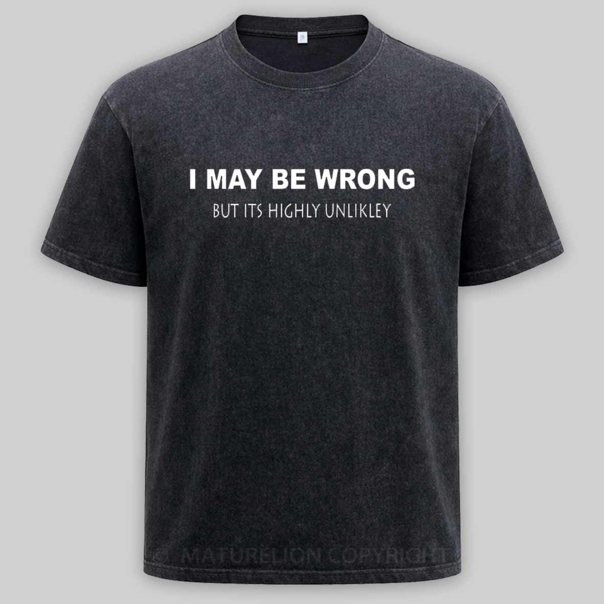 Maturelion  I May Be Wrong Washed T-shirt