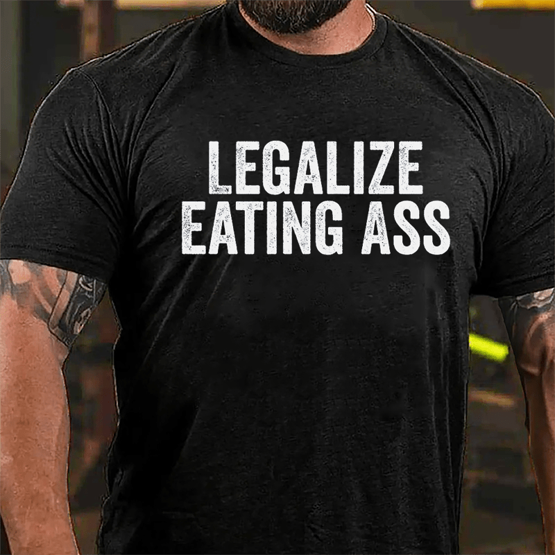 Legalize Eating Ass Cotton T-shirt-Maturelion