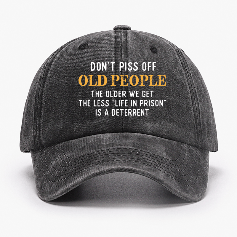 Don't Piss Off Old People The Older We Get The Less Life In Prison Is A Deterrent Cap-Maturelion