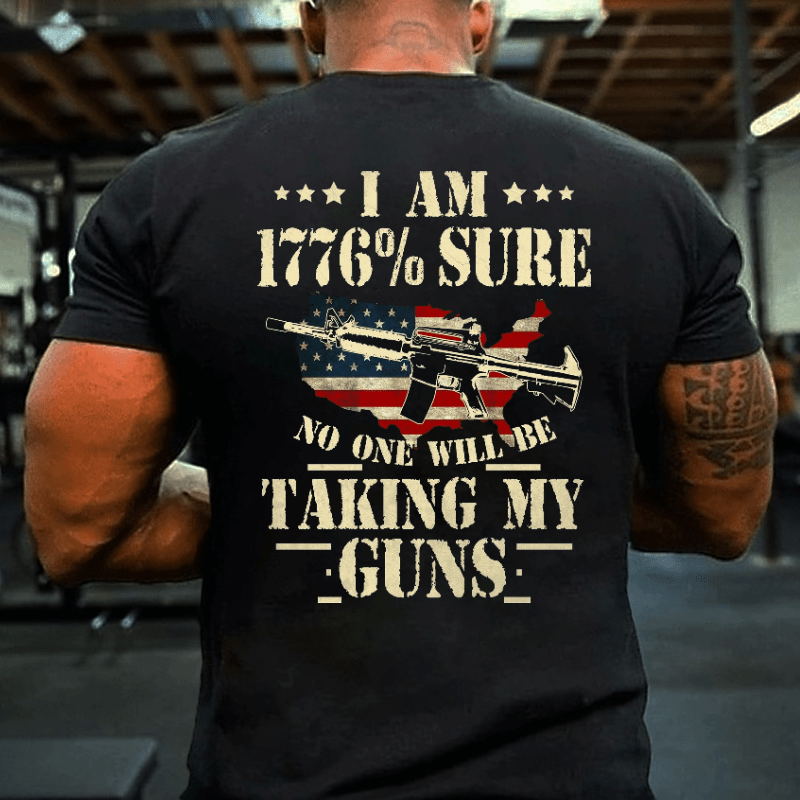 I Am 1776 % Sure No One Will Be Taking My Guns USA Flag Print Cotton T-shirt (Free Customization)