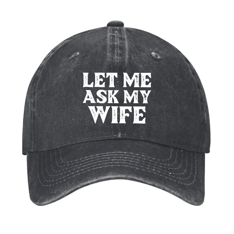 Let Me Ask My Wife Funny Husband Cap-Maturelion