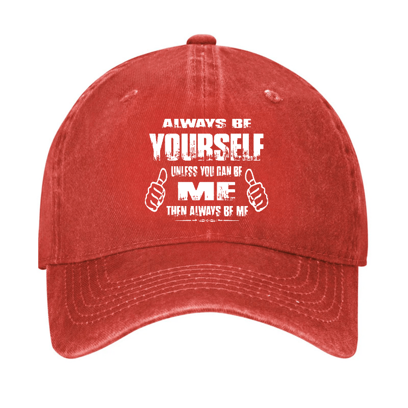 Always Be Yourself Unless You Can Be Me Then Always Be Me Funny Sarcastic Cap-Maturelion