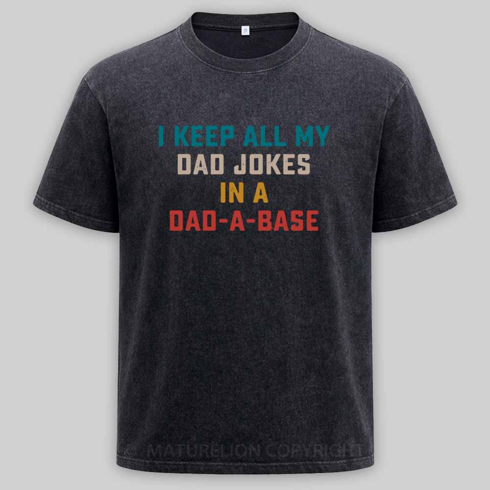 Maturelion I Keep All My Dad Jokes In A Dad-a-base Washed T-shirt