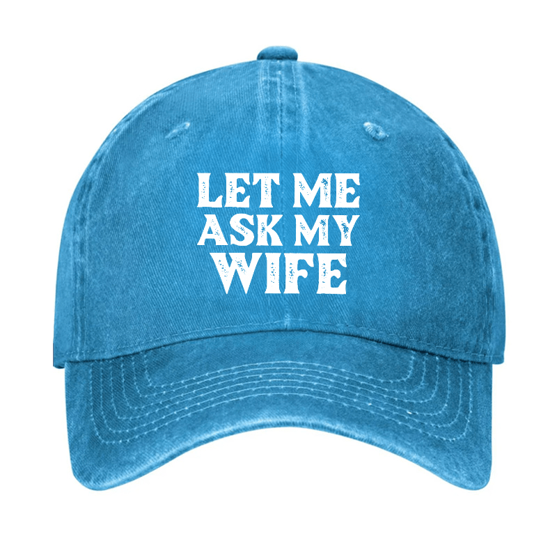 Let Me Ask My Wife Funny Husband Cap-Maturelion