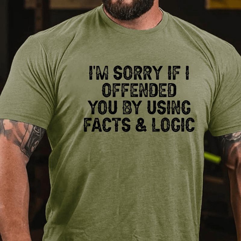 I'm Sorry If I Offended You By Using Facts and Logic Funny Cotton T-shirt (Free Customization)-Maturelion