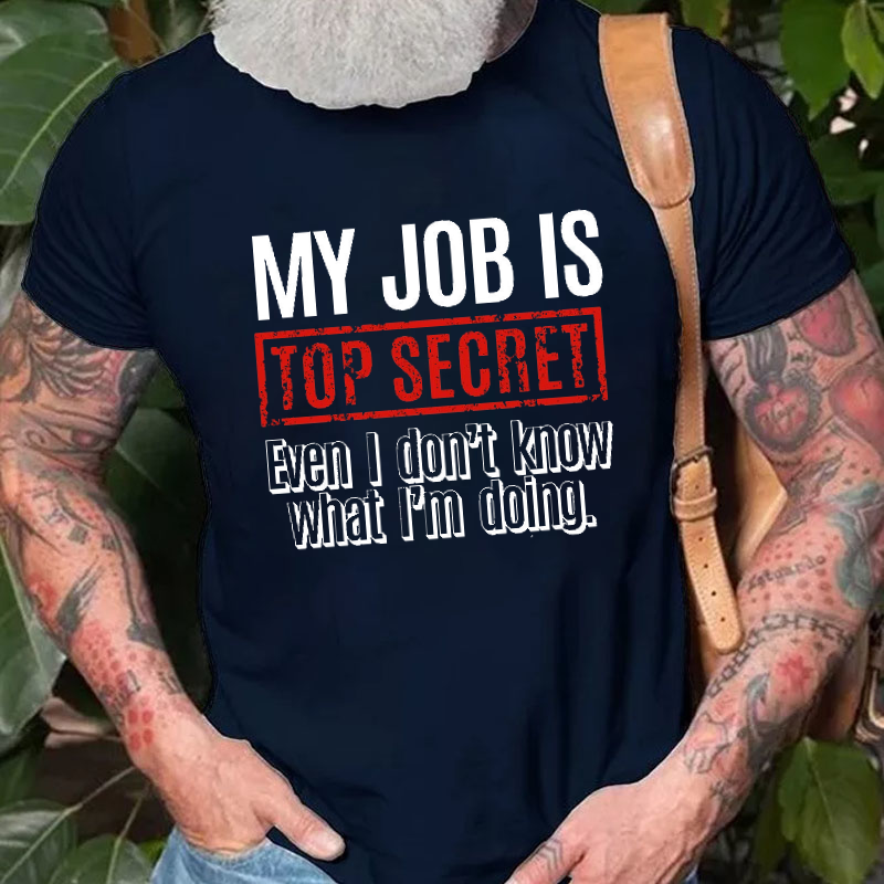 My Job Is Top Secret Even I Don't Know What I'm Doing Cotton T-shirt-Maturelion