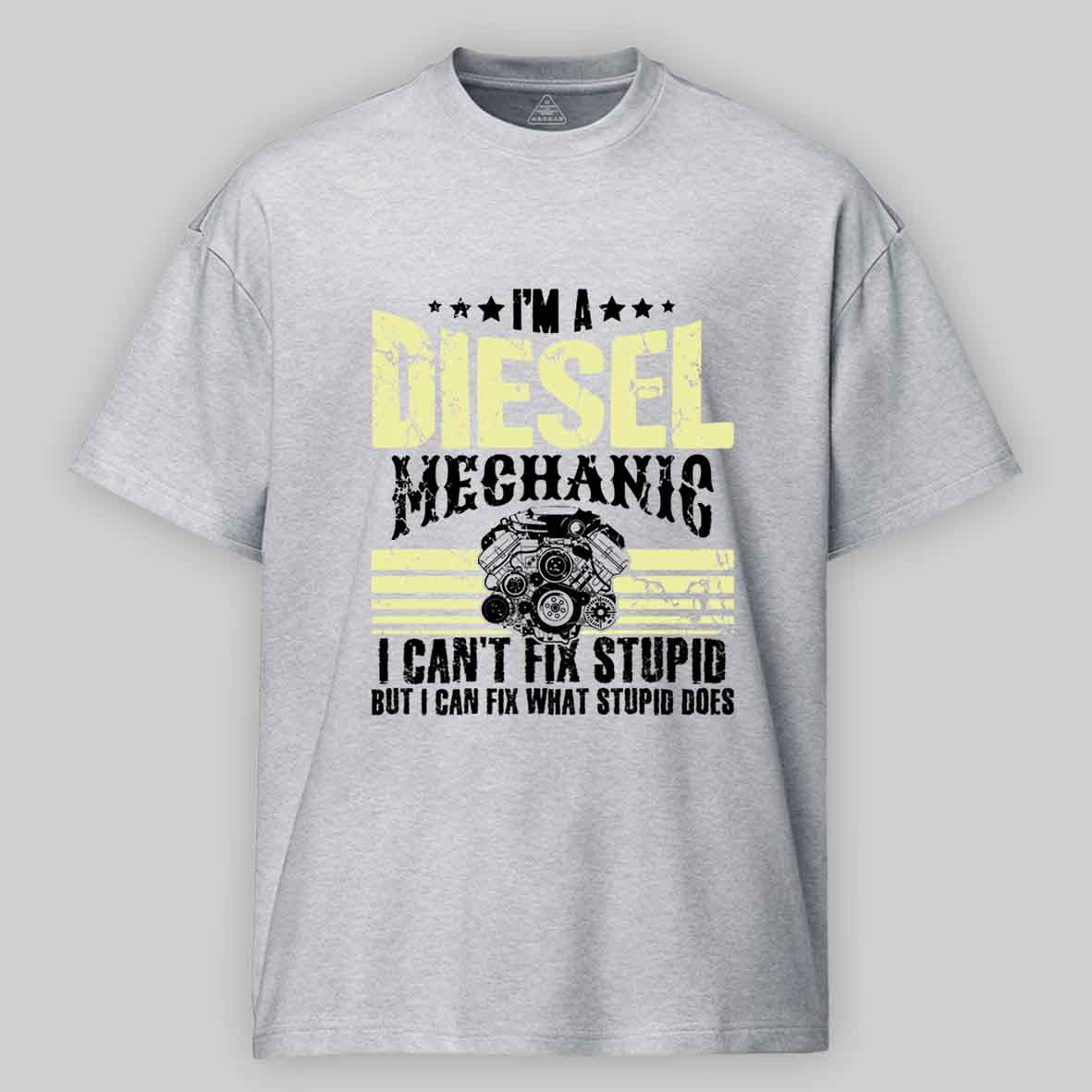 Maturelion I'm a diesel mechanic I can't fix stupid but I can fix what stupid does Cotton T-shirt
