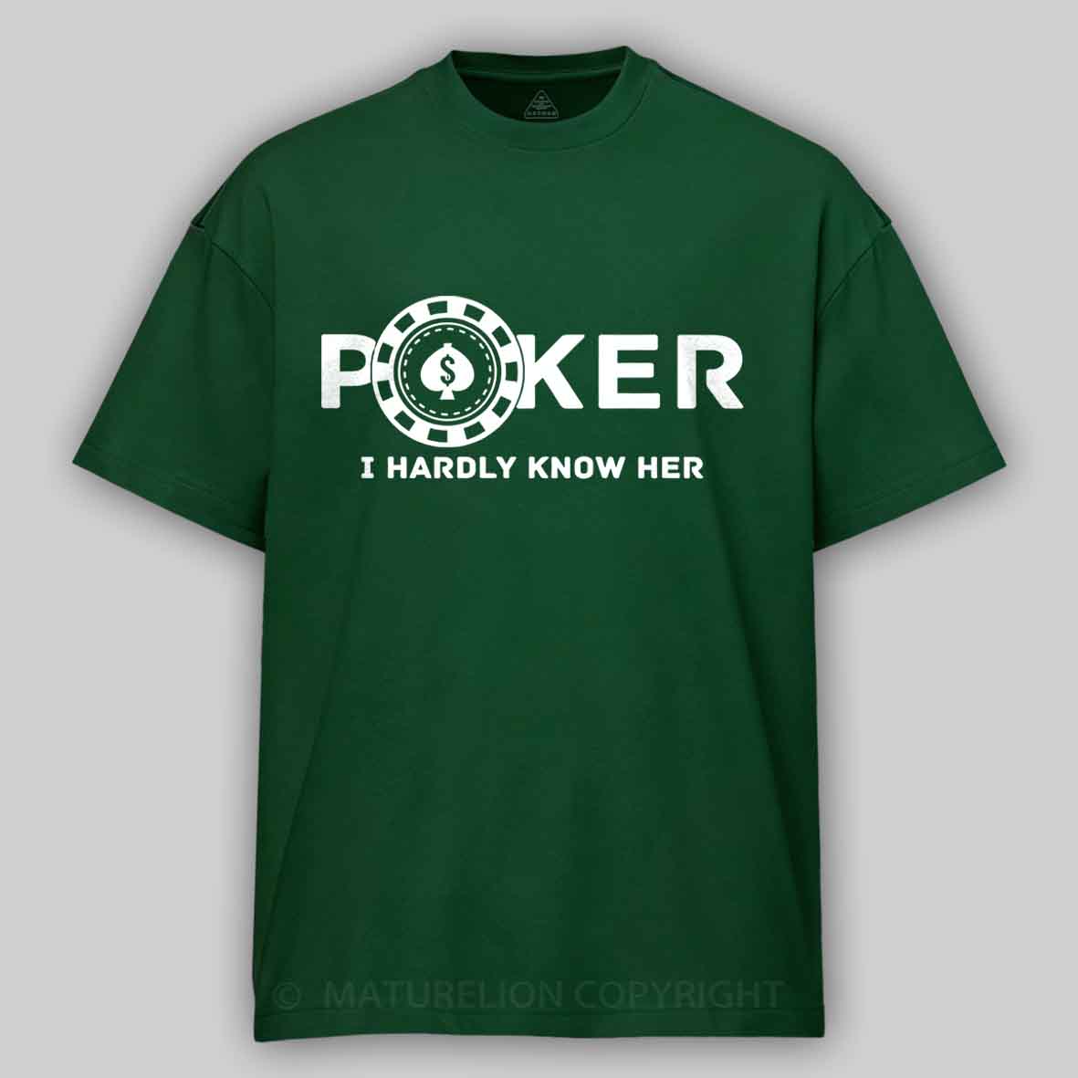 Maturelion Poker I Hardly Know Her Cotton T-shirt