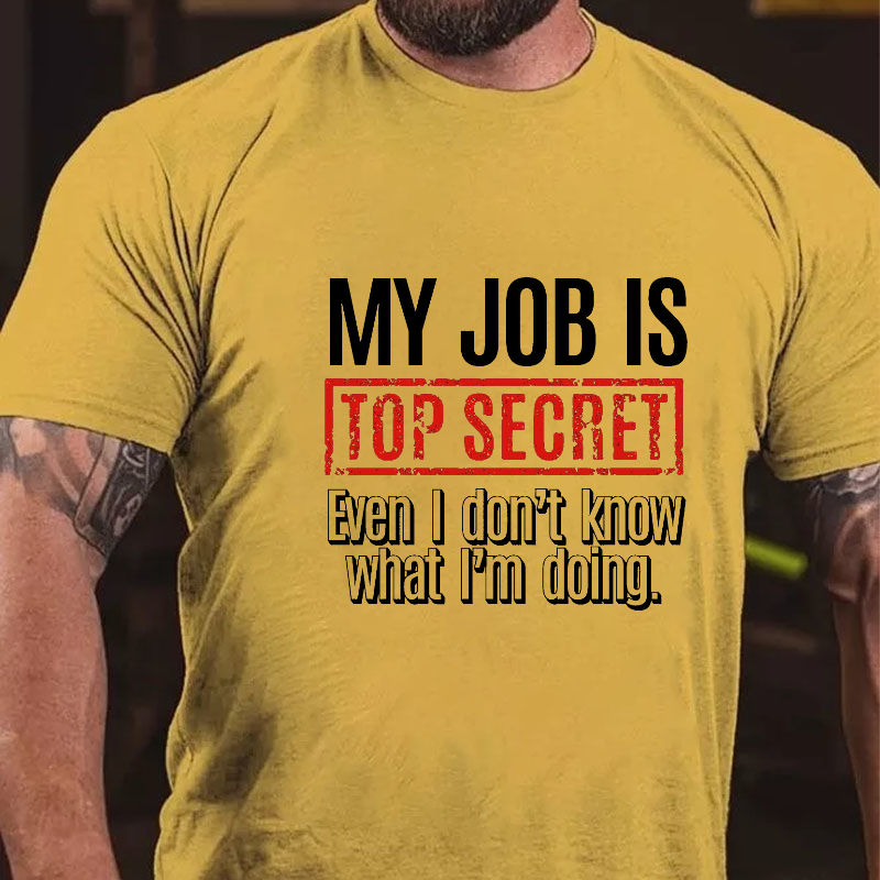 My Job Is Top Secret Even I Don't Know What I'm Doing Cotton T-shirt-Maturelion