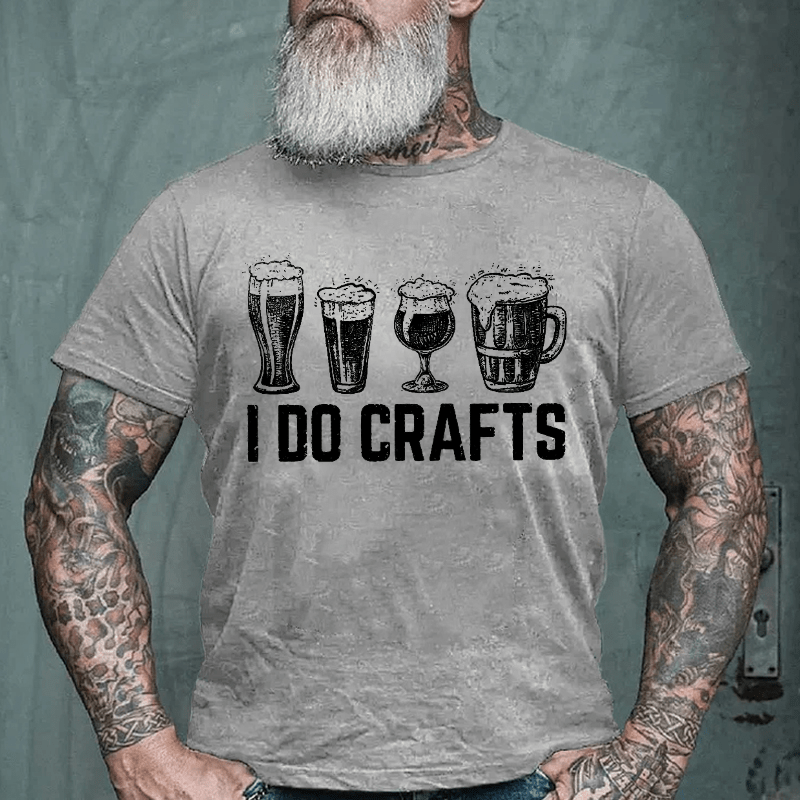 I Do Crafts Funny Beer  Drinking Cotton T-shirt (Free Customization)-Maturelion