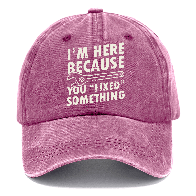 I'm Here Because You Fixed Something Funny Sarcastic Cap-Maturelion