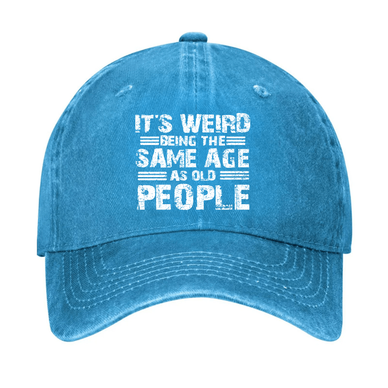 It's Weird Being The Same Age As Old People Cap-Maturelion