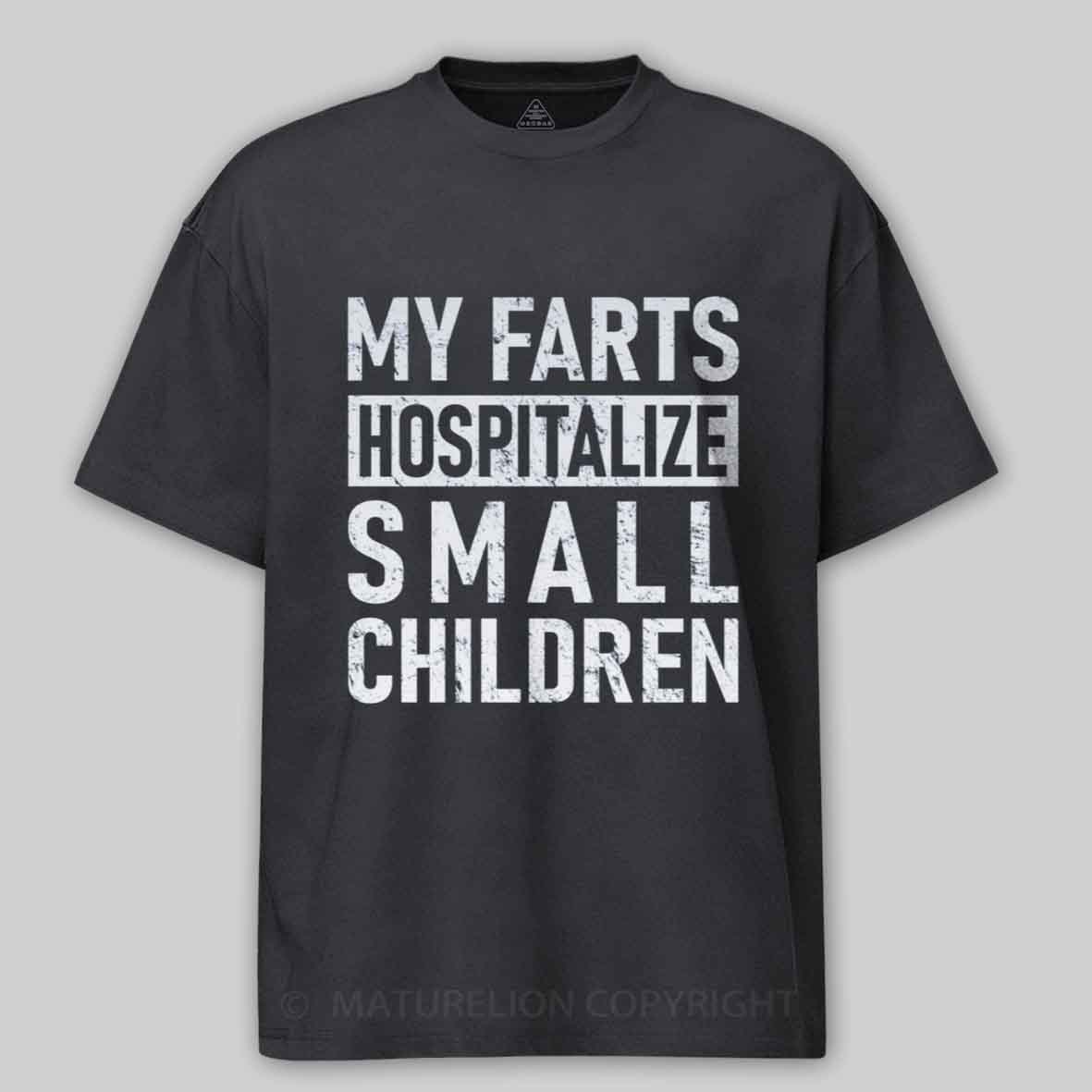 Maturelion FART - My Farts Hospitalize Small Children Cotton T-shirt