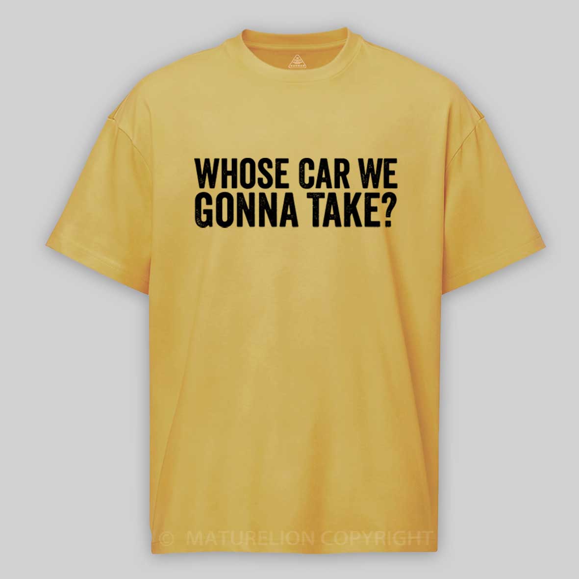Maturelion Whose Car We Gonna Take Quote Cotton T-shirt