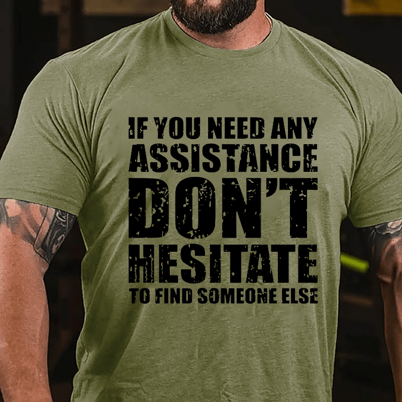 If You Need Any Assistance Don't Hesitate To Find Someone Else Cotton T-shirt-Maturelion