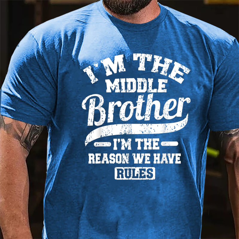 I'm The Middle Brother I'm The Reason We Have Rules Cotton T-shirt-Maturelion