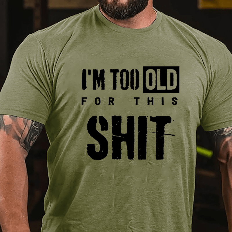 I'm Too Old For This Shit Men's Funny Cotton T-shirt-Maturelion