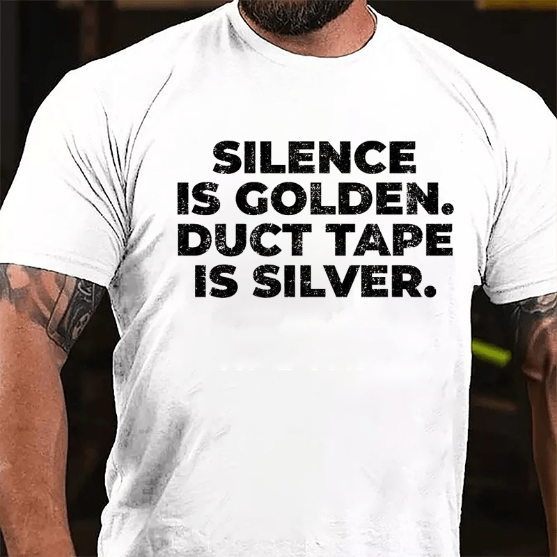 Silence Is Golden Duct Tape Is Silver Cotton T-shirt-Maturelion