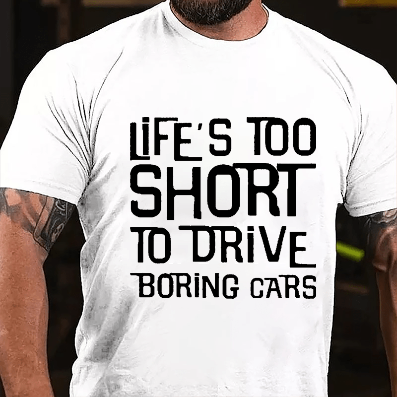 Life's Too Short To Drive Boring Cars Cotton T-shirt-Maturelion