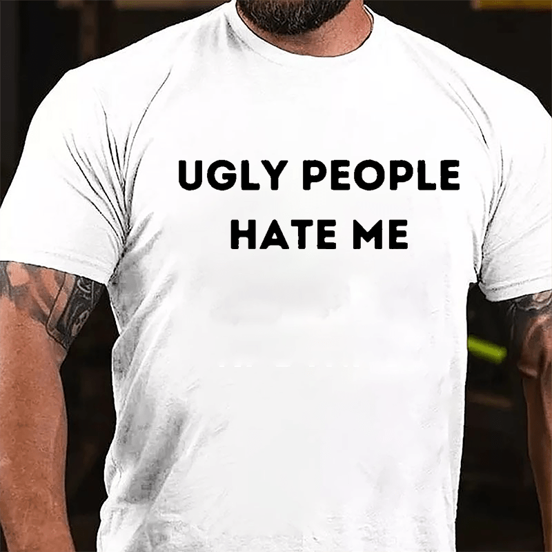Ugly People Hate Me Cotton T-shirt-Maturelion