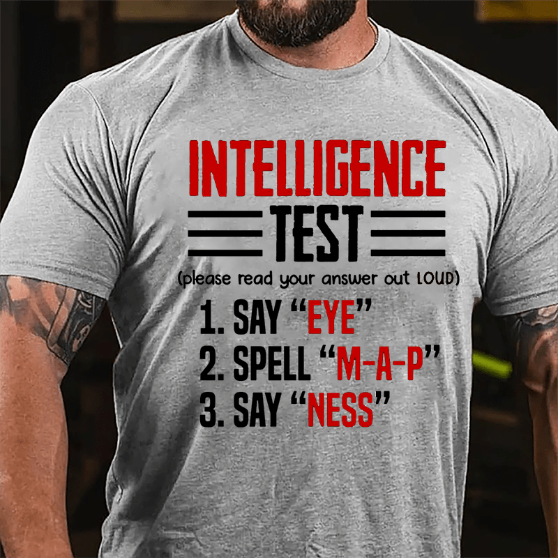 Intelligence Test, Say Eye, Spell M-A-P, Say Ness Funny Joking Cotton T-shirt-Maturelion
