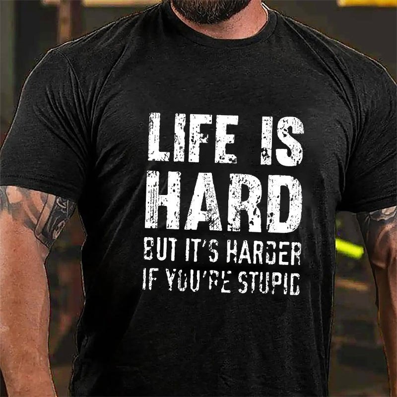 Life Is Hard But It's Harder If You're Stupid Cotton T-shirt-Maturelion